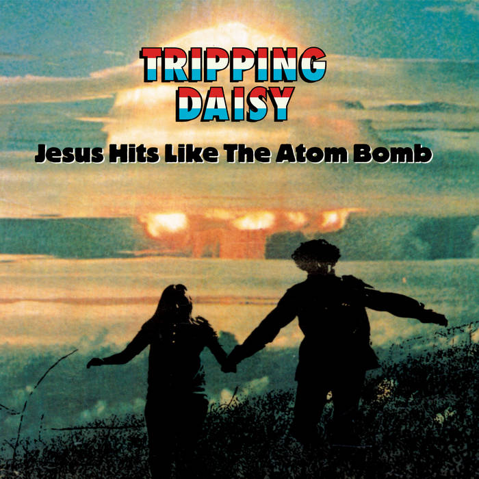 Tripping Daisy - Jesus Hits Like The Atom Bomb (2025 Pressing) {PREORDER}