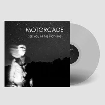 Motorcade - See You In The Nothing (Limited Edition Clear Vinyl LP)